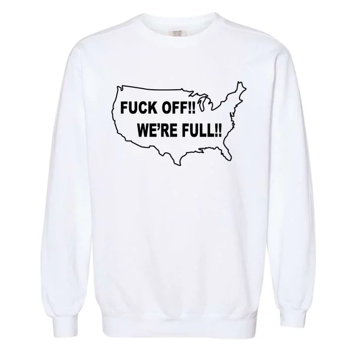 Fuck Off We're Full United States Garment-Dyed Sweatshirt