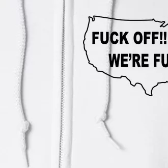 Fuck Off We're Full United States Full Zip Hoodie