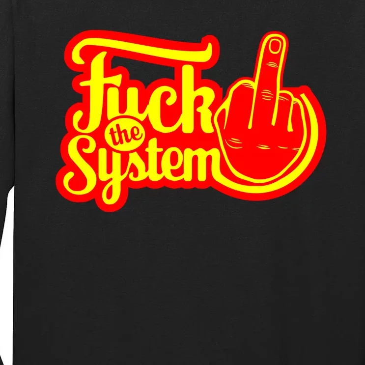 Fuck The System Tall Long Sleeve T-Shirt