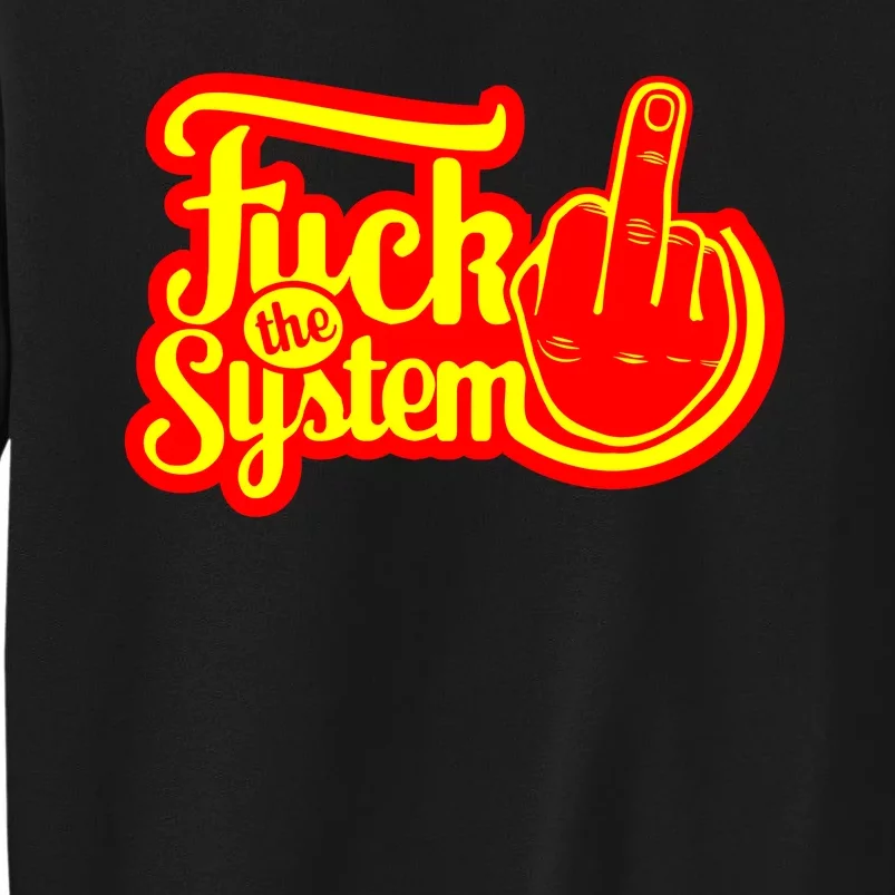 Fuck The System Tall Sweatshirt