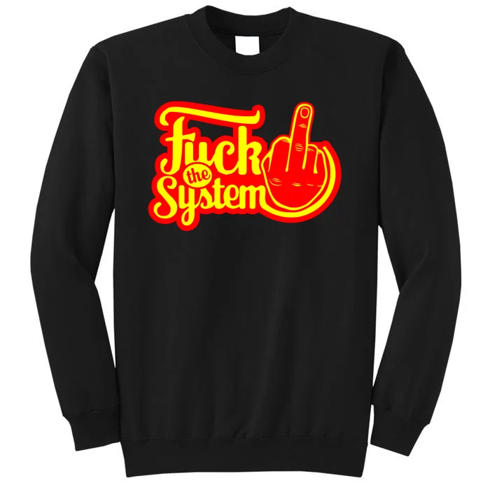 Fuck The System Tall Sweatshirt