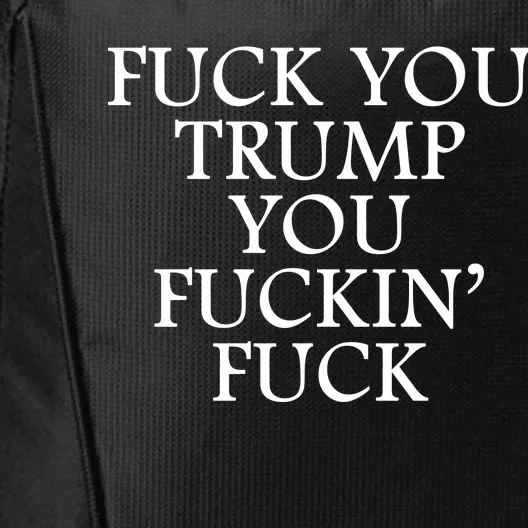 Fuck You Trump You Fuckin Fuck City Backpack