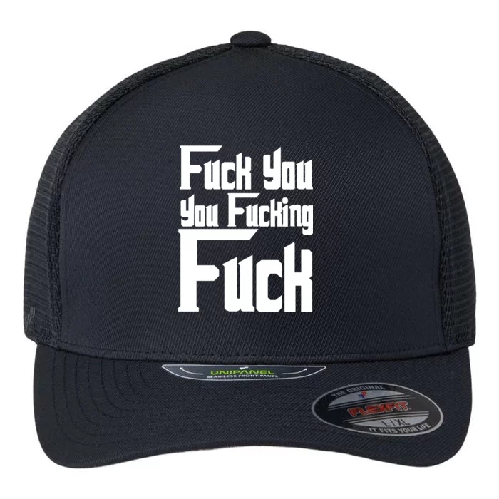 Fuck You You Fucking Fuck Flexfit Unipanel Trucker Cap