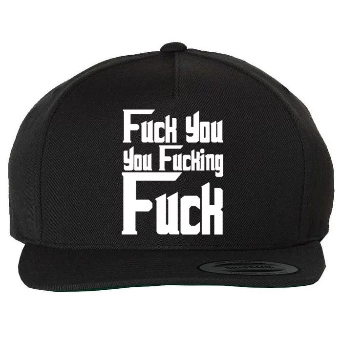 Fuck You You Fucking Fuck Wool Snapback Cap