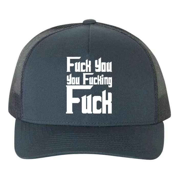 Fuck You You Fucking Fuck Yupoong Adult 5-Panel Trucker Hat