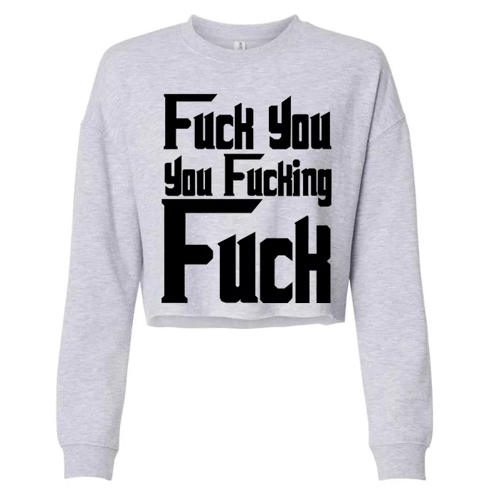 Fuck You You Fucking Fuck Cropped Pullover Crew