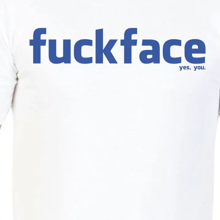 Fuckface Yes You Comfort Colors T-Shirt