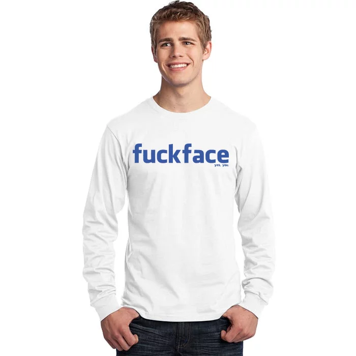 Fuckface Yes You Tall Long Sleeve T-Shirt