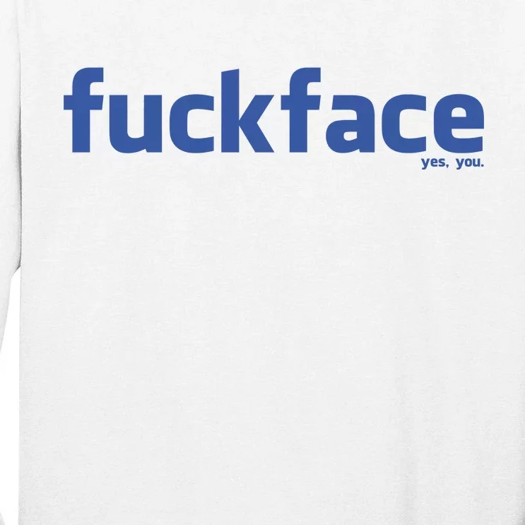 Fuckface Yes You Tall Long Sleeve T-Shirt