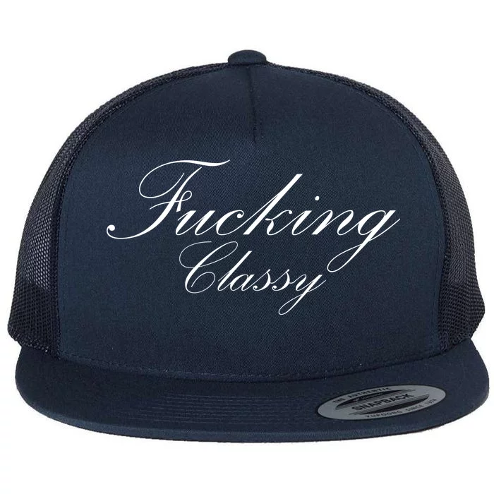 Fucking Classy Flat Bill Trucker Hat