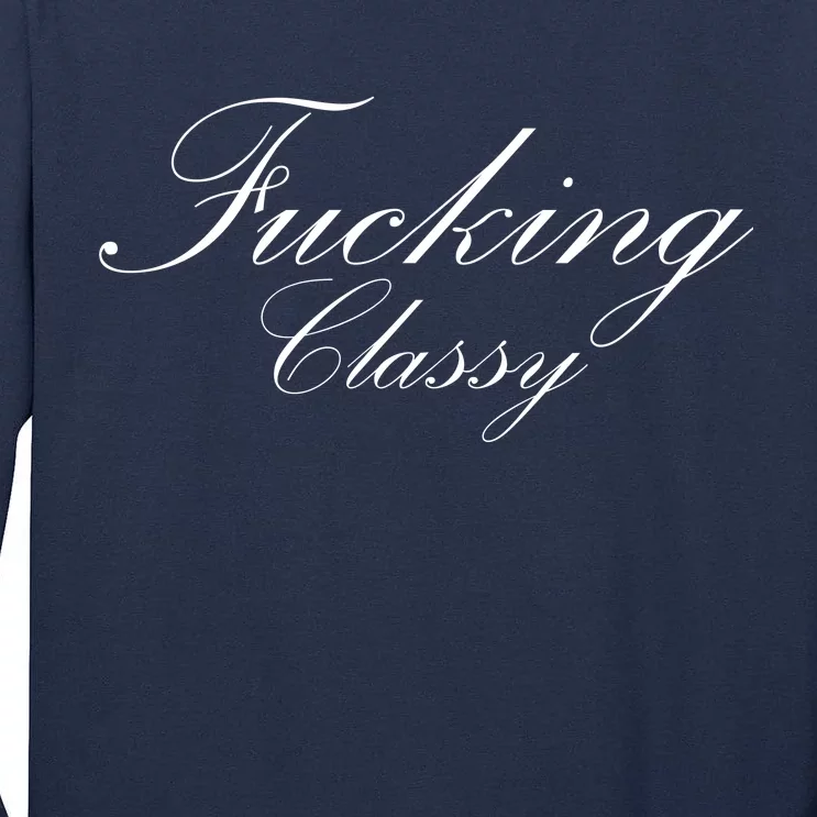 Fucking Classy Tall Long Sleeve T-Shirt