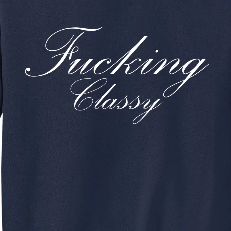 Fucking Classy Tall Sweatshirt