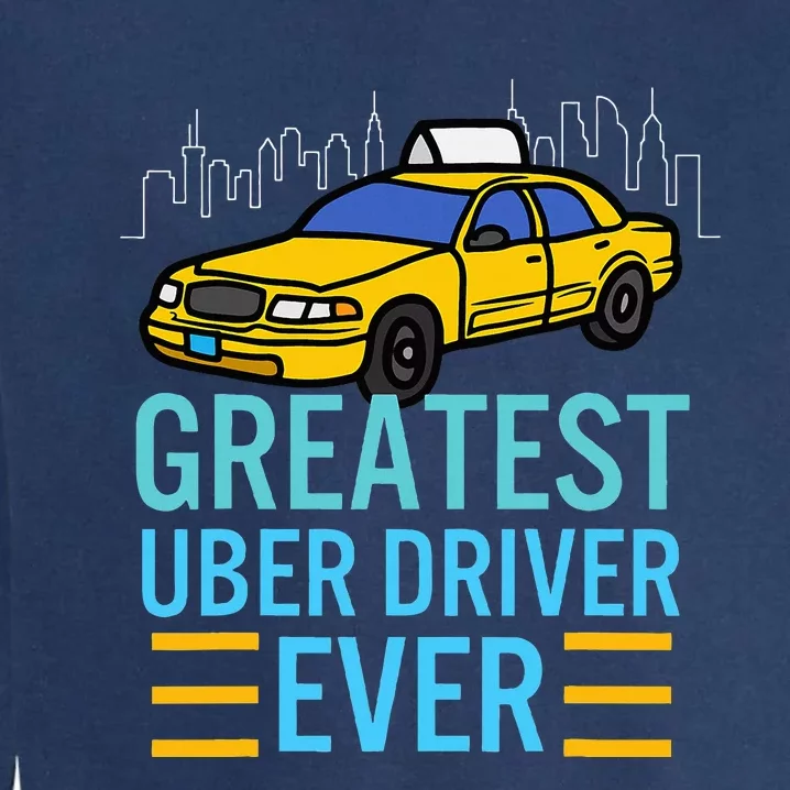 Funny Uber Drivers For Greatest Uber Garment-Dyed Sweatshirt