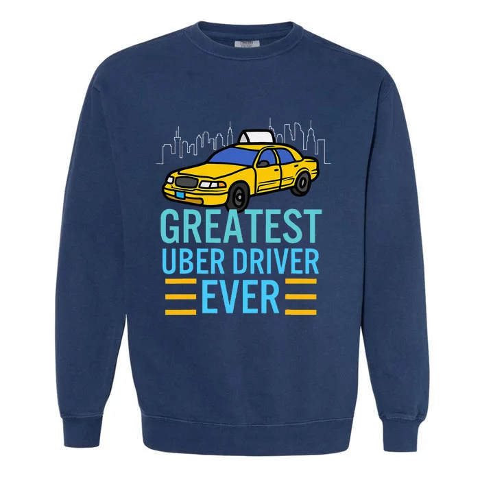 Funny Uber Drivers For Greatest Uber Garment-Dyed Sweatshirt