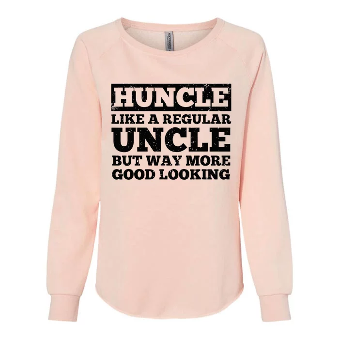 Funny Uncle For Best Uncle Huncle Lovers Uncle Womens California Wash Sweatshirt