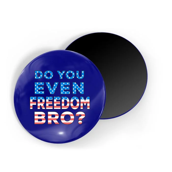 Fourth Usa Flag Funny 4th Of July Do You Even Freedom Bro? Gift Magnet