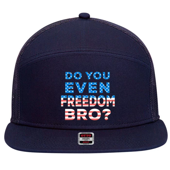 Fourth Usa Flag Funny 4th Of July Do You Even Freedom Bro? Gift 7 Panel Mesh Trucker Snapback Hat