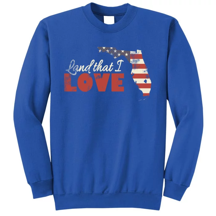 Florida Usa Flag Land That I Love Patriotic July 4th Gift Tall Sweatshirt