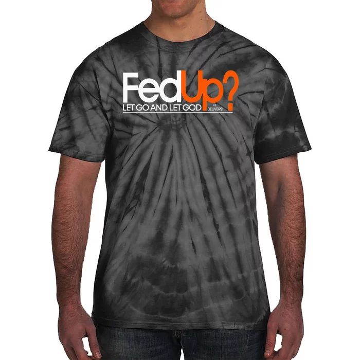 Fed Up Funny Logo Humor Spiritual Christian Tie-Dye T-Shirt