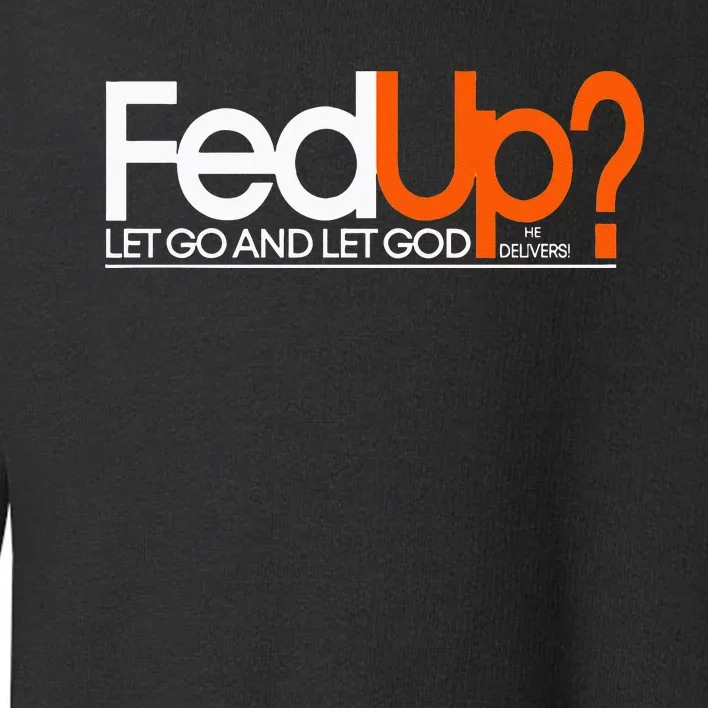 Fed Up  Funny Logo Humor  Spiritual Christian Toddler Sweatshirt