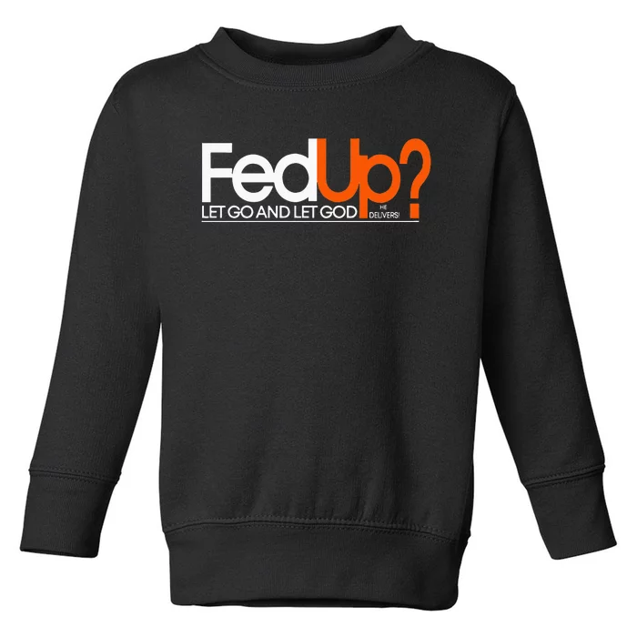 Fed Up  Funny Logo Humor  Spiritual Christian Toddler Sweatshirt