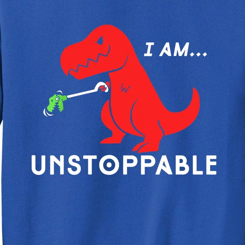 Funny Unstoppable Gift Funny TRex Dinosaur Gift Tall Sweatshirt