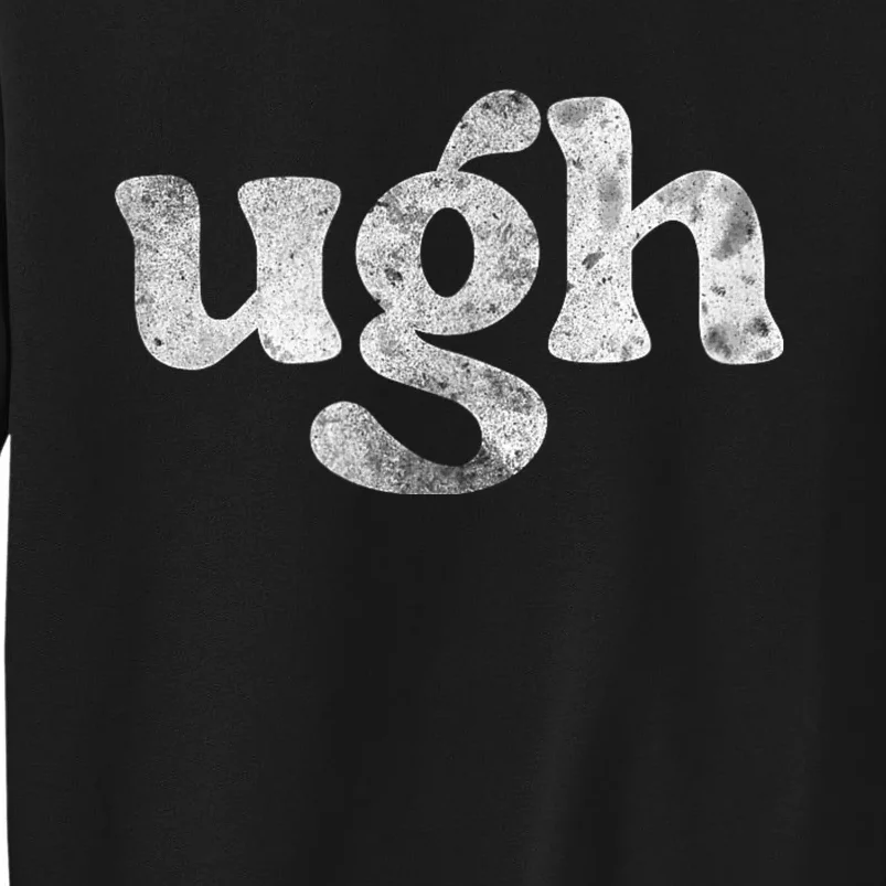 Funny Ugh Humorous Disgusted Women Sarcastic Humor Tall Sweatshirt