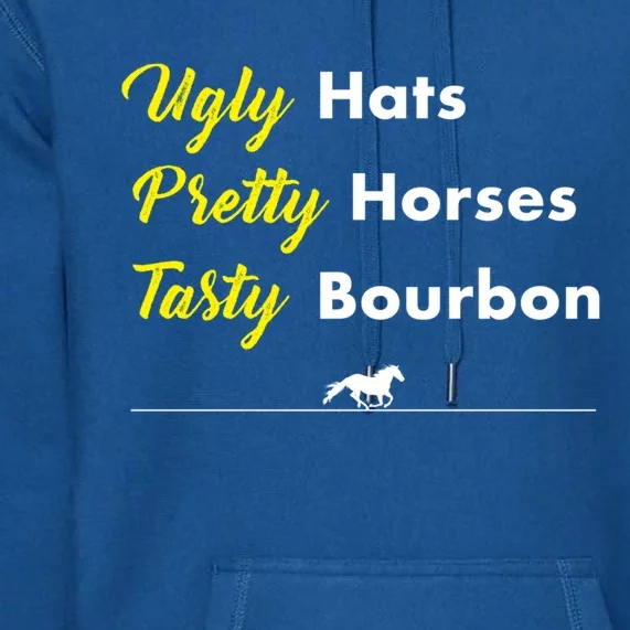 Funny Ugly Hats Pretty Horses Tasty Bourbon Derby Horse Race Funny Gift Premium Hoodie