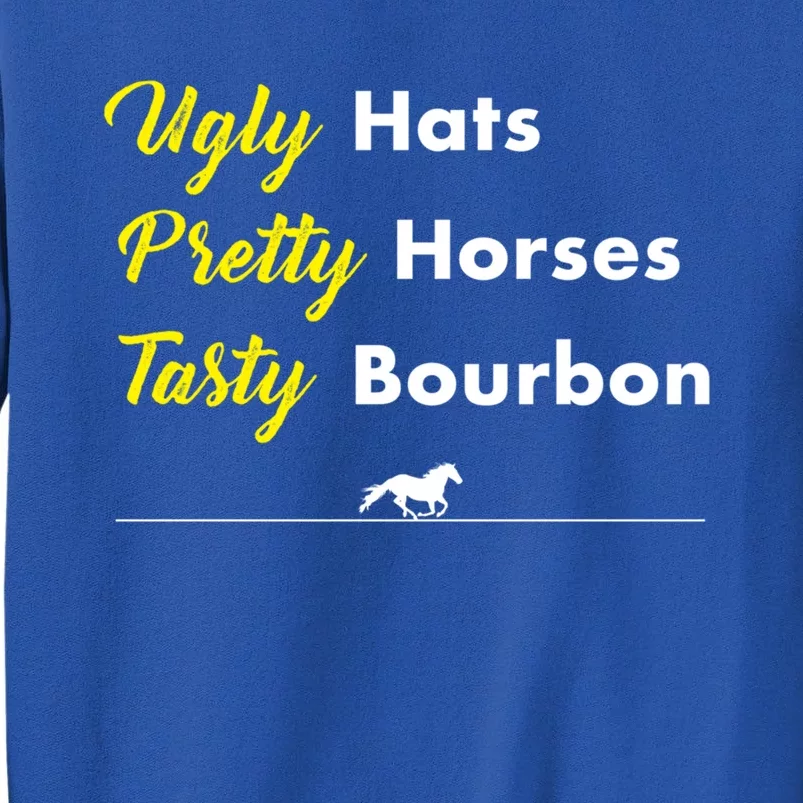 Funny Ugly Hats Pretty Horses Tasty Bourbon Derby Horse Race Funny Gift Tall Sweatshirt