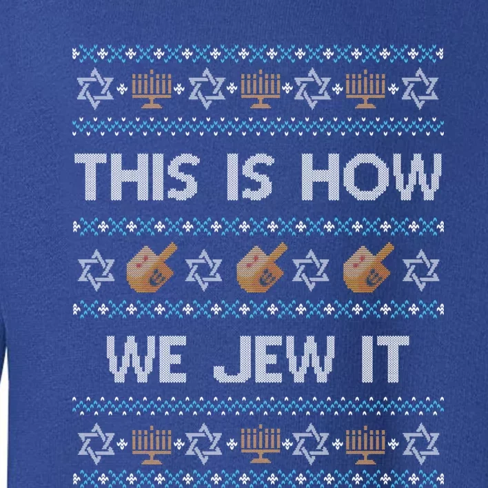 Funny Ugly Hanukkah Sweater This Is How We Jew It Toddler Sweatshirt