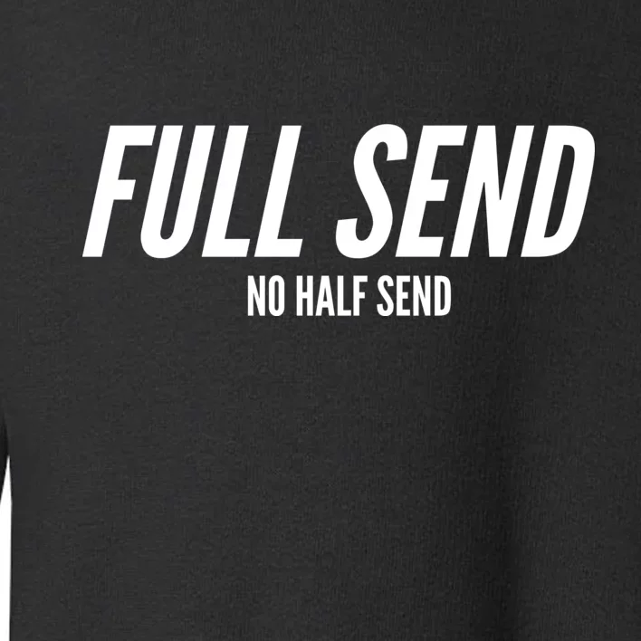 Full Send No Half Sends Toddler Sweatshirt