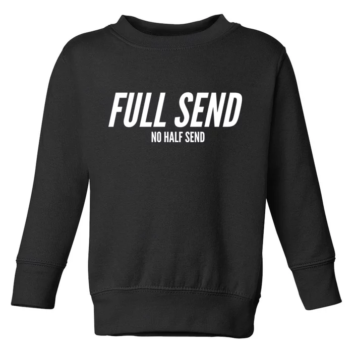 Full Send No Half Sends Toddler Sweatshirt