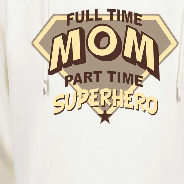 Full Time Mom Part Time Superhero Womens Funnel Neck Pullover Hood