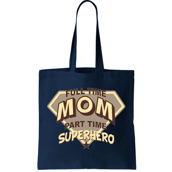 Full Time Mom Part Time Superhero Tote Bag