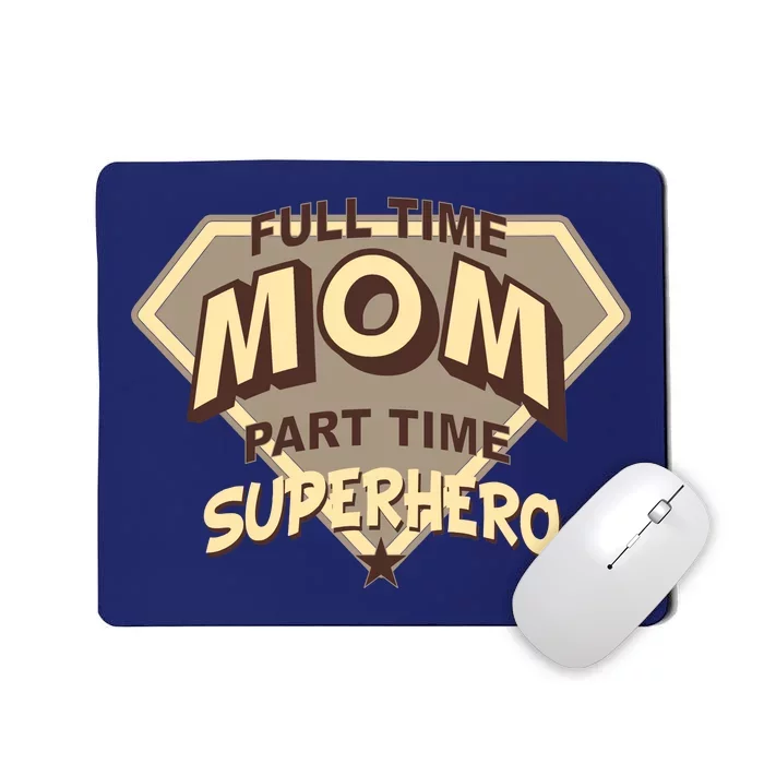 Full Time Mom Part Time Superhero Mousepad