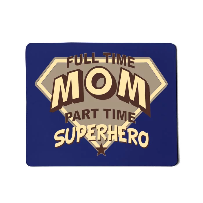 Full Time Mom Part Time Superhero Mousepad