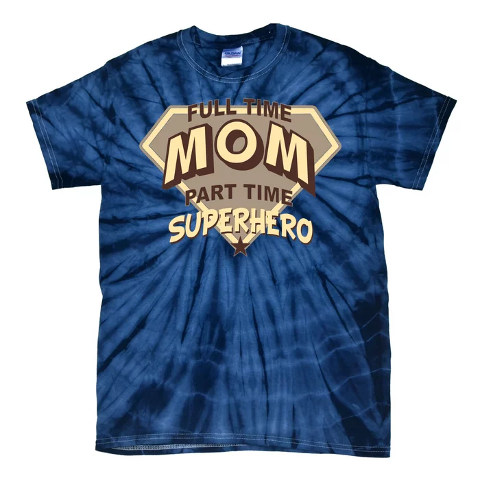 Full Time Mom Part Time Superhero Tie-Dye T-Shirt