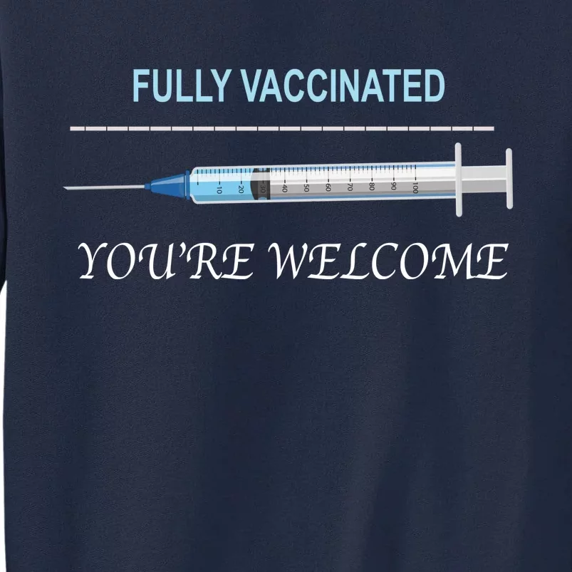 Fully Vaccinated You're Welcome Tall Sweatshirt