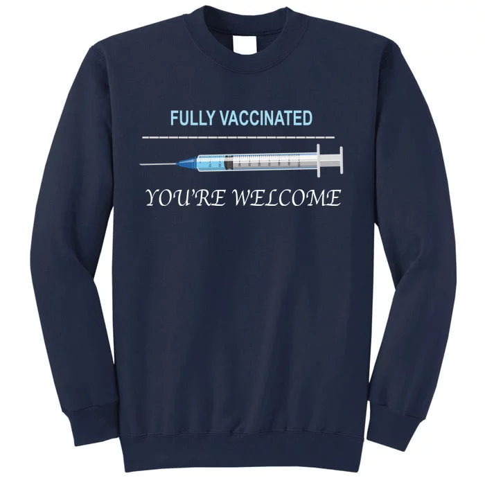 Fully Vaccinated You're Welcome Tall Sweatshirt