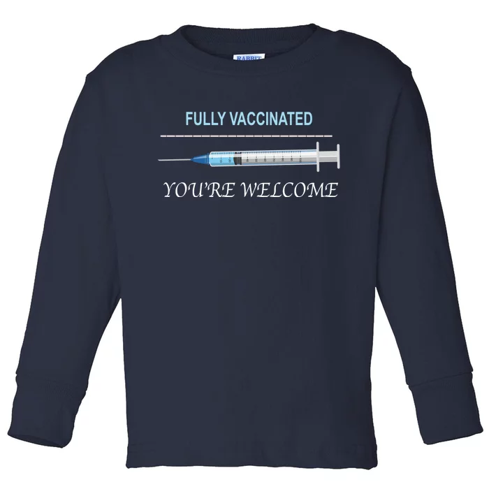 Fully Vaccinated You're Welcome Toddler Long Sleeve Shirt