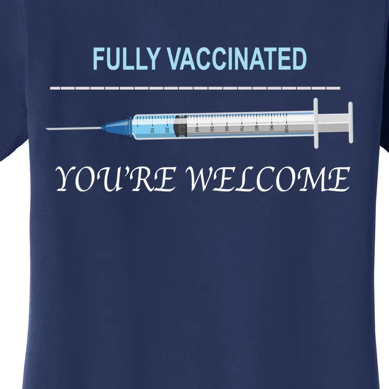 Fully Vaccinated You're Welcome Women's T-Shirt