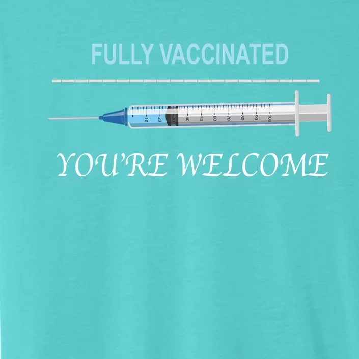 Fully Vaccinated You're Welcome ChromaSoft Performance T-Shirt