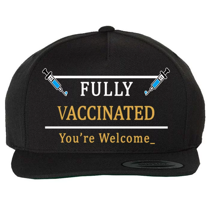 Fully Vaccinated You're Welcome Funny Pandemic Wool Snapback Cap