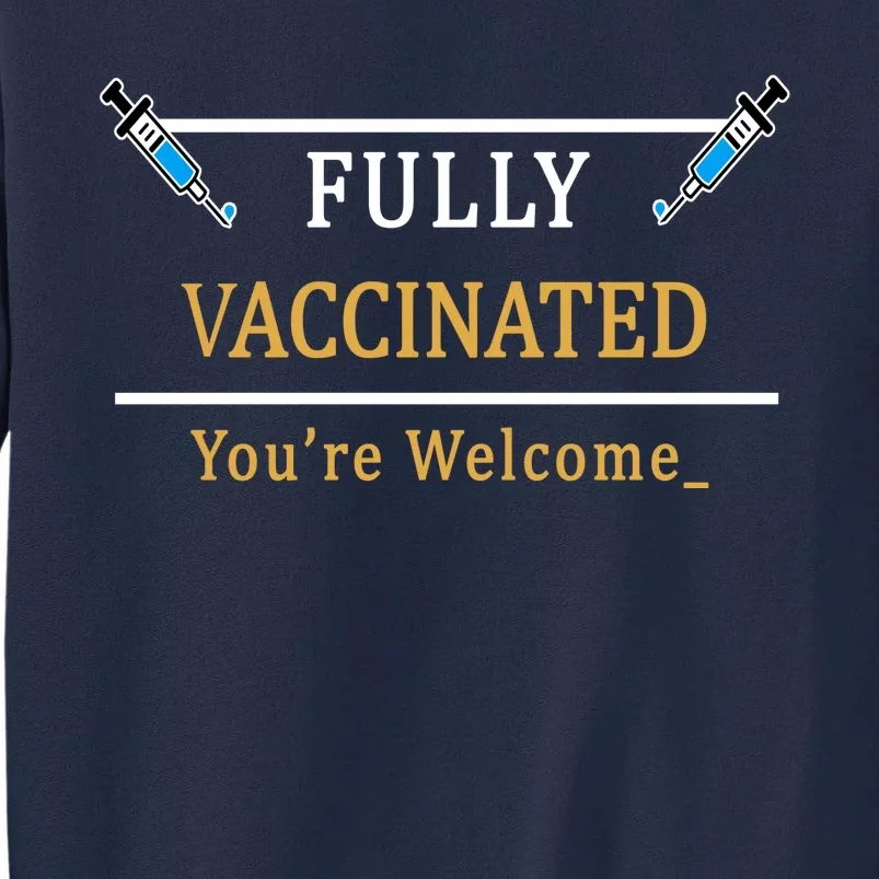 Fully Vaccinated You're Welcome Funny Pandemic Tall Sweatshirt