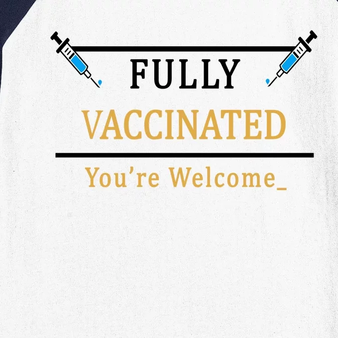 Fully Vaccinated You're Welcome Funny Pandemic Baseball Sleeve Shirt