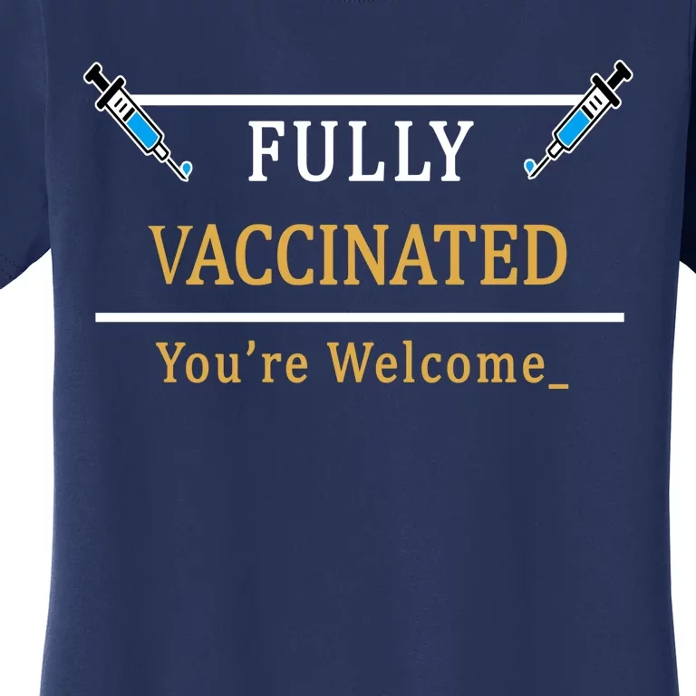 Fully Vaccinated You're Welcome Funny Pandemic Women's T-Shirt