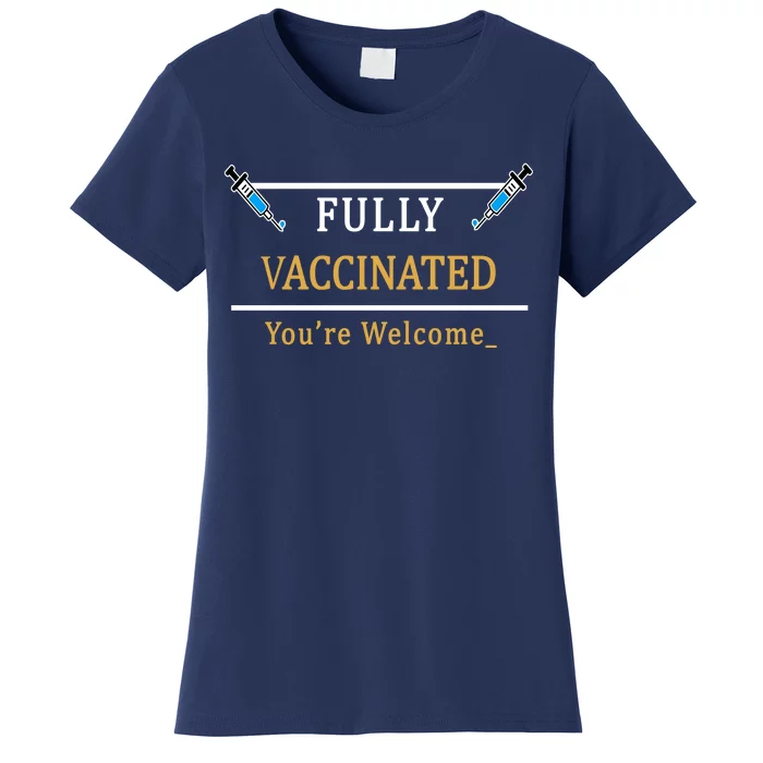 Fully Vaccinated You're Welcome Funny Pandemic Women's T-Shirt