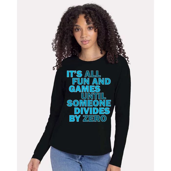 Fun And Games Until Someone Divides By Zero Womens Cotton Relaxed Long Sleeve T-Shirt