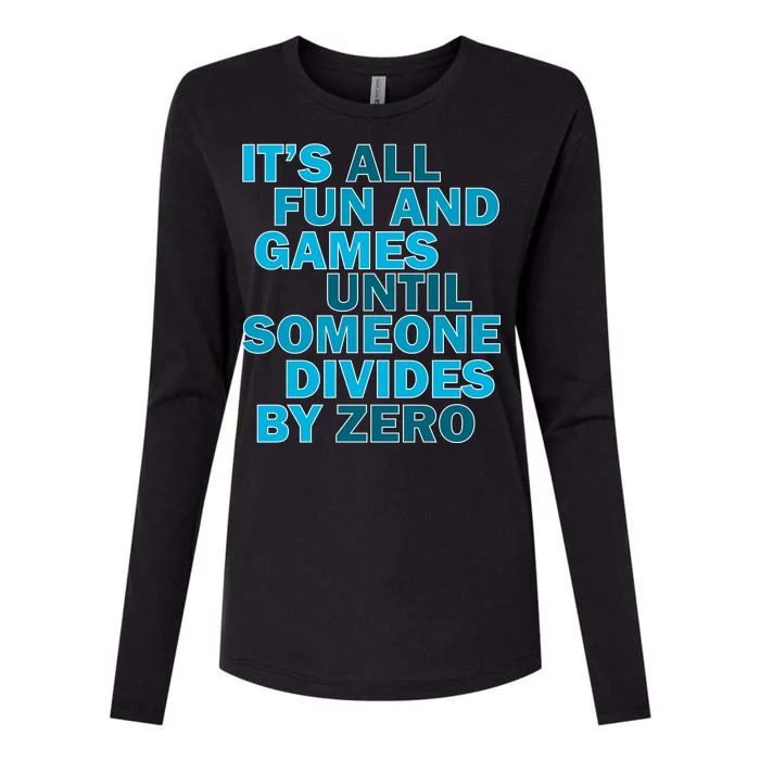 Fun And Games Until Someone Divides By Zero Womens Cotton Relaxed Long Sleeve T-Shirt