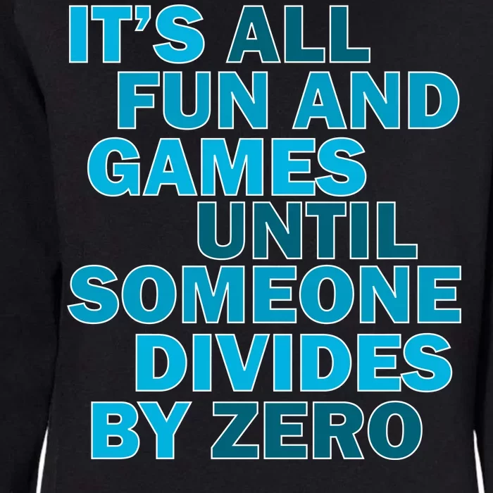 Fun And Games Until Someone Divides By Zero Womens California Wash Sweatshirt